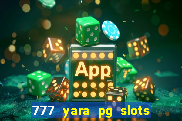 777 yara pg slots paga mesmo